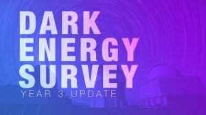 Text on a purple background reads: Dark Energy Survey Year 3 Update